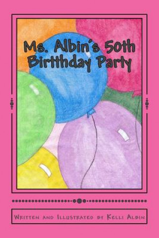 Könyv Ms. Albin's 50th Birtthday Party Kelli Albin