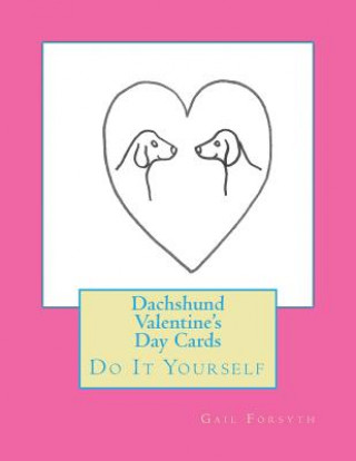 Книга Dachshund Valentine's Day Cards: Do It Yourself Gail Forsyth