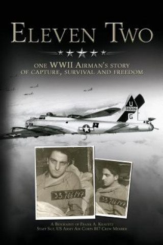 Knjiga Eleven Two: One WWII Airman's Story of Capture, Survival and Freedom Frank A Kravetz