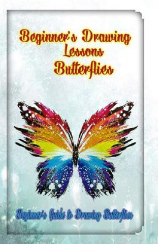 Buch Beginner's Drawing Lessons: Butterflies: Beginner's Guide to Drawing Butterflies Gala Publication