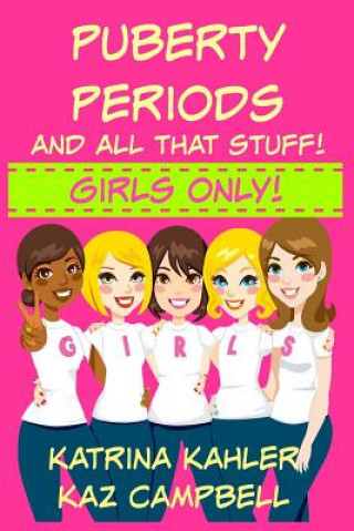 Knjiga Puberty, Periods and all that stuff! GIRLS ONLY! Katrina Kahler