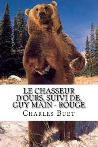 Kniha Le chasseur d'ours, suivi de, Guy Main - Rouge M Charles Buet