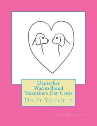 Książka Deutscher Wachtelhund Valentine's Day Cards: Do It Yourself Gail Forsyth