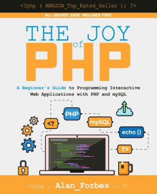 Carte The Joy of PHP: A Beginner's Guide to Programming Interactive Web Applications with PHP and mySQL Alan Forbes