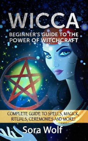 Kniha Wicca - Beginner's Guide to the Power of Witchcraft Sora Wolf