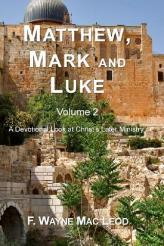 Carte Matthew, Mark and Luke (Volume 2): A Devotional Look at Christ's Later Ministry F Wayne Mac Leod