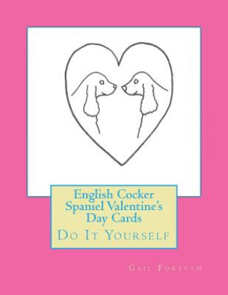 Książka English Cocker Spaniel Valentine's Day Cards: Do It Yourself Gail Forsyth