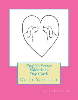Kniha English Setter Valentine's Day Cards: Do It Yourself Gail Forsyth