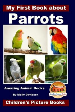 Carte My First Book about Parrots - Amazing Animal Books - Children's Picture Books Molly Davidson