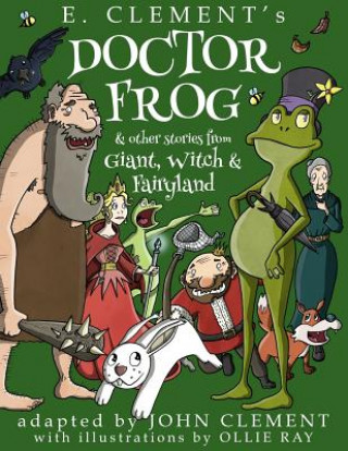 Kniha Doctor Frog & Other Stories from Giant, Witch & Fairyland E Clement