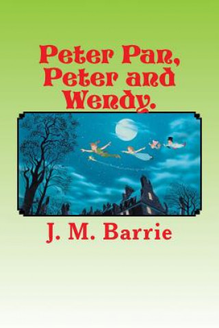 Kniha Peter Pan, Peter and Wendy. J M Barrie