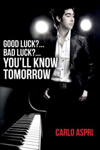 Книга Good Luck?...Bad Luck?...You'll Know Tomorrow: Tomorrow MR Carlo Aspri