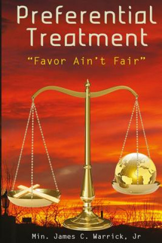 Könyv Preferential Treatment: Favor Ain't Fair Min James C Warrick Jr