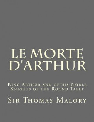 Carte Le Morte d'Arthur: King Arthur and of his Noble Knights of the Round Table Thomas Malory