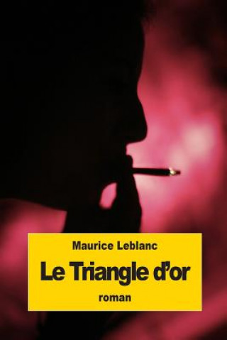 Könyv Le Triangle d'or Maurice Leblanc