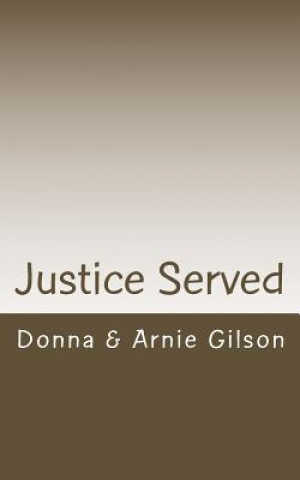 Книга Justice Served: Two Agent's Sagas Donna &amp; Arnie Gilson