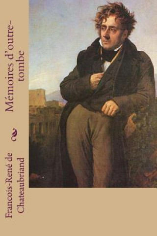 Книга Memoires d'outre-tombe Francois Rene De Chateaubriand