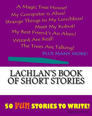Könyv Lachlan's Book Of Short Stories K P Lee
