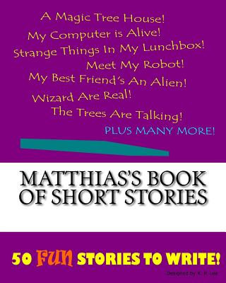 Carte Matthias's Book Of Short Stories K P Lee