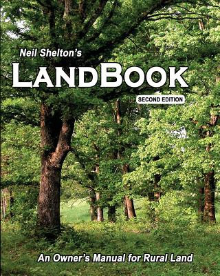 Kniha LandBook Second Edition: An Owner's Manual for Rural Land Neil I Shelton