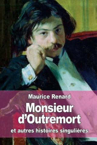 Carte Monsieur d'Outremort: et autres histoires singuli?res Maurice Renard