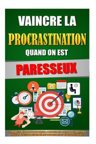 Carte Vaincre La Procrastination Quand On Est Paresseux: La Nouvelle Méthode D'Organisation, Productivité, Gestion Du Temps Pour Passer A L'Action Instantan Remy Roulier