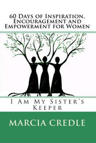 Knjiga 60 Days of Inspiration, Encouragement and Empowerment for Women: I Am My Sister's Keeper Marcia Gibbs Credle