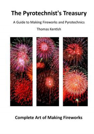 Carte The Pyrotechnist's Treasury: A Guide to Making Fireworks and Pyrotechnics Thomas Kentish
