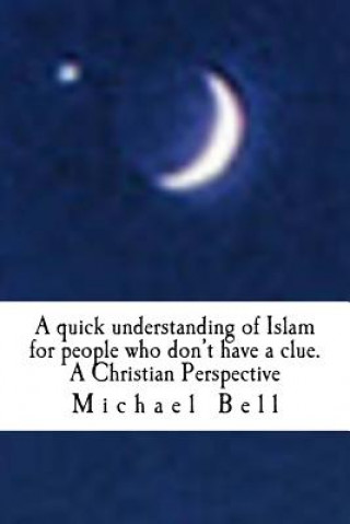 Könyv quick understanding of Islam for people who don't have a clue Michael Christian Bell Ma