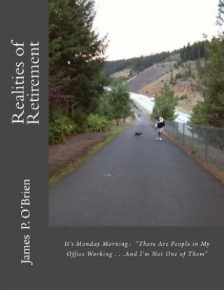Knjiga It's Monday Morning: "There Are People in My Office Working . . .And I'm Not One of Them" Realities of Retirement Dr James P O'Brien