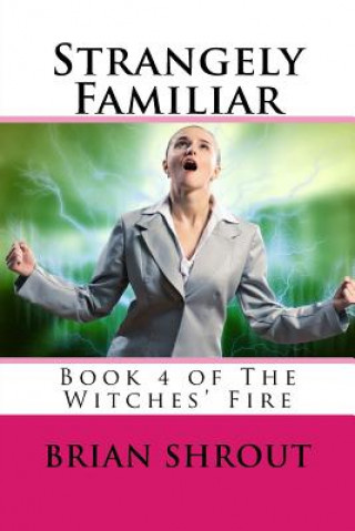 Kniha Strangely Familiar: Book 4 of The Witches' Fire MR Brian Shrout