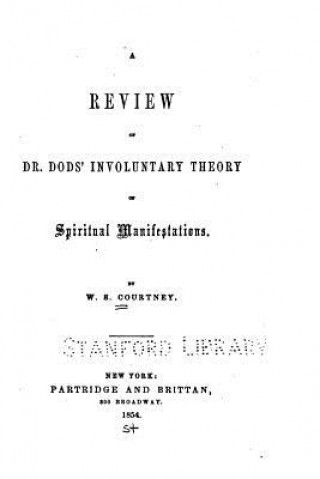 Carte A Review of Dr. Dod's Involuntary Theory of Spiritual Manifestations W S Courtney
