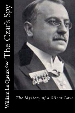 Kniha The Czar's Spy: The Mystery of a Silent Love William Le Queux