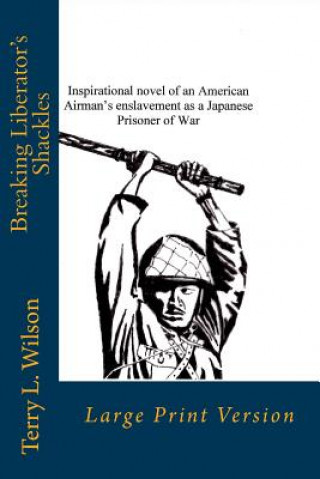 Kniha Breaking Liberator's Shackles: Large Print Version MR Terry L Wilson