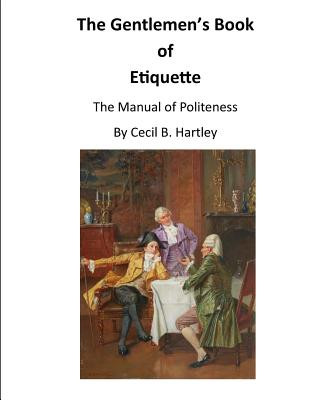 Kniha The Gentlemen's Book of Etiquette: The Manual of Politeness Cecil B Hartley