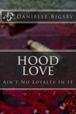 Könyv Hood Love: Ain't No Loyalty In It Danielle Bigsby