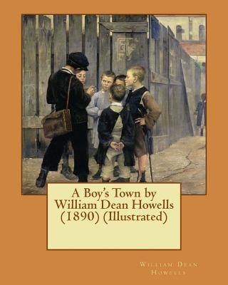 Carte A Boy's Town by William Dean Howells (1890) (Illustrated) William Dean Howells