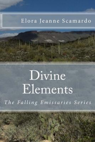 Könyv Divine Elements: The Falling Emissaries Series Elora Jeanne Scamardo