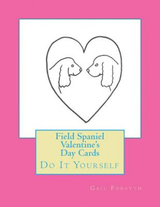 Kniha Field Spaniel Valentine's Day Cards: Do It Yourself Gail Forsyth