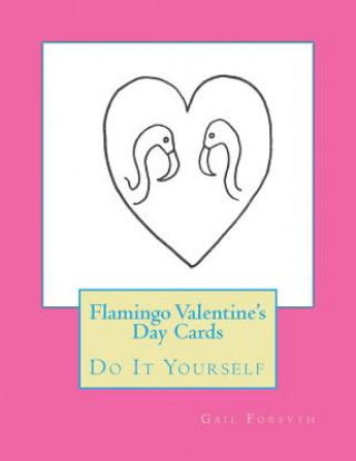 Książka Flamingo Valentine's Day Cards: Do It Yourself Gail Forsyth