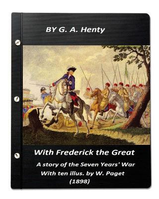 Książka With Frederick the Great, a story of the Seven Years' War. With ten illus. by W. G. A. Henty