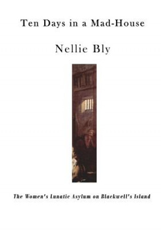Könyv Ten Days in a Mad-House: The Women's Lunatic Asylum on Blackwell's Island Nellie Bly