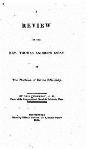 Könyv Review of the Rev. Thomas Andros's Essay on the Doctrine of Divine Efficiency Otis Thompson