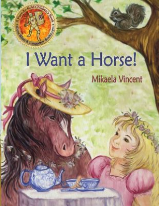 Kniha I Want a Horse! (Inspirational children's book for ages 4-8) Mikaela Vincent