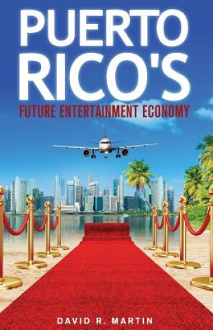 Carte Puerto Rico's Future Entertainment Economy MR David R Martin
