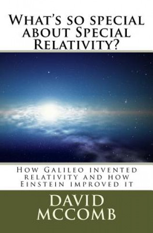 Kniha What's so special about Special Relativity?: How Galileo invented relativity and how Einstein improved it David McComb