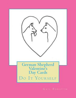 Kniha German Shepherd Valentine's Day Cards: Do It Yourself Gail Forsyth