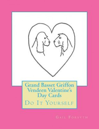 Książka Grand Basset Griffon Vendeen Valentine's Day Cards: Do It Yourself Gail Forsyth