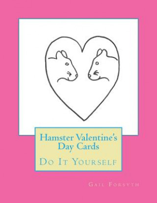 Könyv Hamster Valentine's Day Cards: Do It Yourself Gail Forsyth