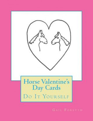 Könyv Horse Valentine's Day Cards: Do It Yourself Gail Forsyth